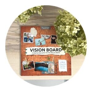 Vision Board Step-by-Step Guide into the life you desire